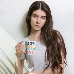 White glossy mug - This could have been a phone call